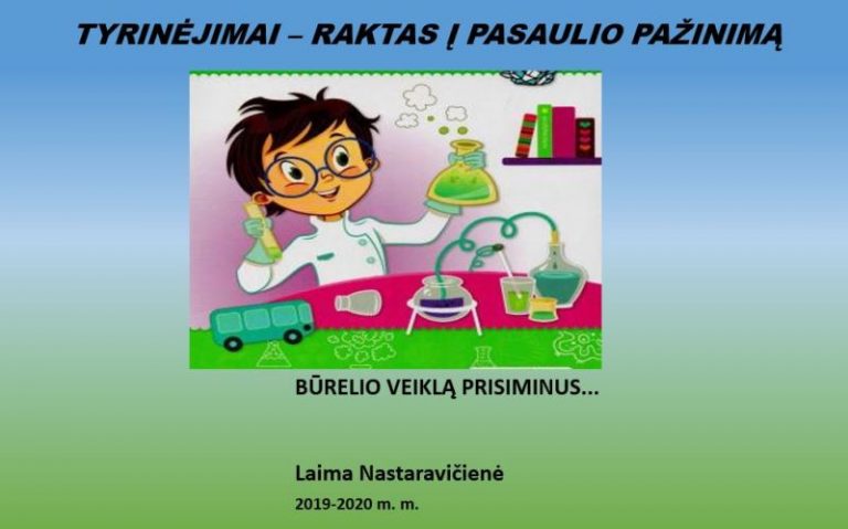 2019-2020 m. m.  neformaliojo ugdymo būrelio „Tyrinėjimai – raktas į pasaulio pažinimą“  veiklos akimirkos